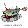 Go Mason Go - Don't Be a Fish - Single